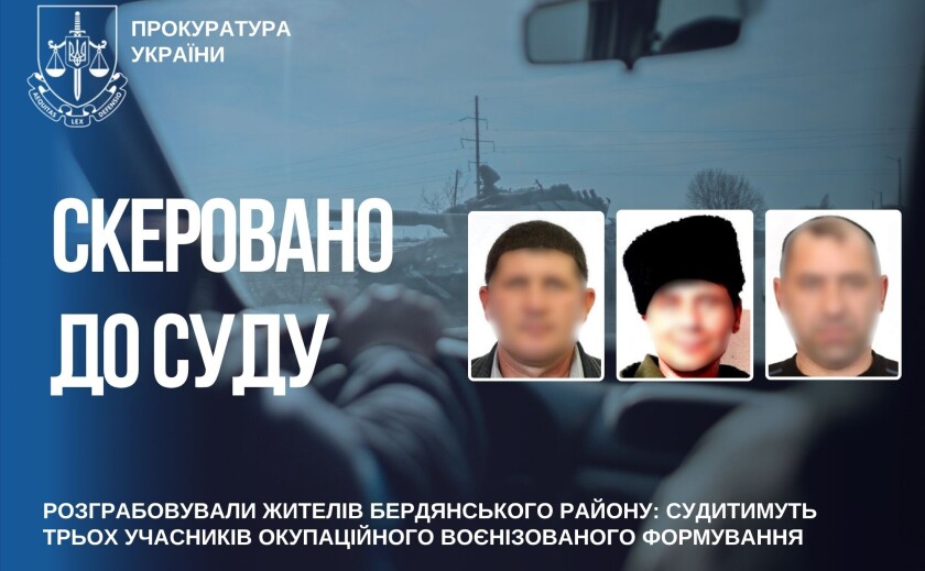 Судитимуть трьох учасників окупаційного формування, які грабували жителів Бердянського району